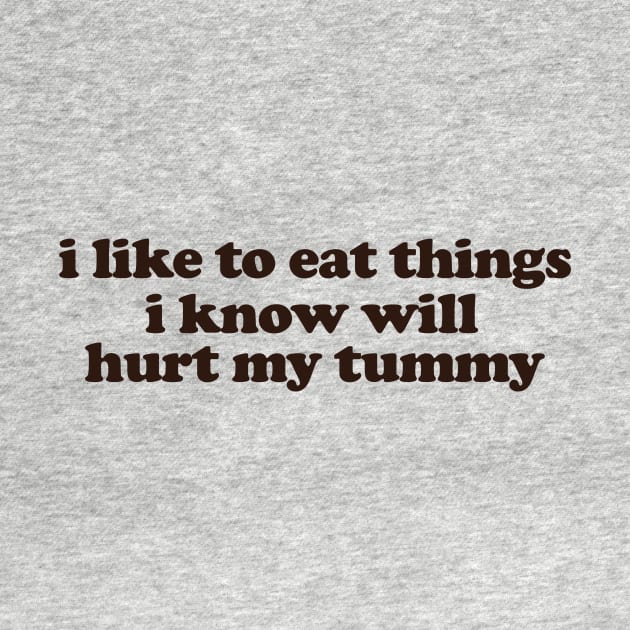 I Like To Eat Things I Know Will Hurt My Tummy Funny Meme T Shirt Gen Z Humor, Tummy Ache Survivor, Introvert gift by ILOVEY2K